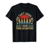 You Can't Scare Me I Have Four Daughter-Funny Mom Dad Saying T-Shirt