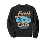 If The Earth Was Flat Cats Would Have Pushed Everything Off Sweatshirt