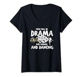 Womens Funny Saying There Will Be Drama And Singing And Dancing Gag V-Neck T-Shirt