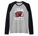 I Have An Accordion And I'm Not Afraid To Use It Raglan Baseball Tee