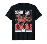 Dragon Sorry Can't Dragons Bye T-Shirt