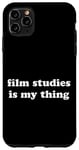 iPhone 11 Pro Max Film Studies is My Thing Funny School Subject Case