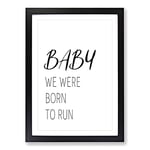 Big Box Art Baby We were Born to Run Typography Framed Wall Art Picture Print Ready to Hang, Black A2 (62 x 45 cm)