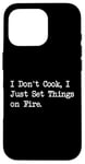 Coque pour iPhone 16 Pro T-shirt de chef humoristique « I Don't Cook I Just Set Things on Fire »