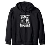 Life Isn't All Cats And Fitness But It Should Be Zip Hoodie