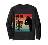 We're Not Going Back Cats - Funny Cat 2024 Long Sleeve T-Shirt