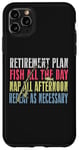 iPhone 11 Pro Max Retirement Plan: Fish All The Day, Nap All Afternoon Funny Case