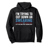 Funny I'm Trying to Cut Down on Swearing F-Word Quote Meme Pullover Hoodie