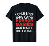 I Only Love My Cat, Horror Games and Maybe Like 3 People T-Shirt