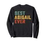 Best Abigail Ever Retro Personalized First Name Abigail Sweatshirt