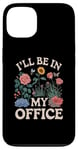 iPhone 13 For Flowers Lover Flower Garden Funny I’ll Be In My Office Case