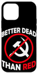 Coque pour iPhone 12 mini Better Dead Than Red Anti Communism Communist Anti Gauche