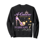 A Queen Was Born on February 7 Happy Birthday To Me Queen Sweatshirt