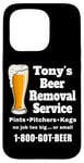 Coque pour iPhone 15 Pro Tony's Beer Removal Service Anthony Buveur amusant pour amateur de bière