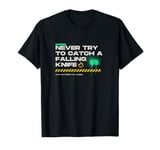 Never Try To Catch A Falling Knife for Traders T-Shirt