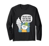 I'm Just Here For The Free Ice Cream Funny Long Sleeve T-Shirt