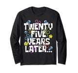 TWENTY FIVE YEARS LATER 25 year Old Birthday Gifts Women Men Long Sleeve T-Shirt