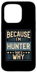 iPhone 15 Pro Men Because I'm Hunter That's Why Man Name Case