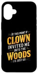 iPhone 16 Plus At this point if clown invited me into the woods I'd just go Case