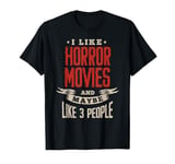 I like horror movies and maybe 3 people Movies Horror Movie T-Shirt