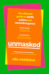 UNMASKED: The Ultimate Guide to ADHD, Autism and Neurodivergence