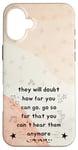 iPhone 16 Plus People Will Doubt You Success Motivational Saying Case