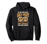 Do You Know What Goes Great With Cookies Even More Cookies Pullover Hoodie