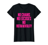 No Chains No Excuses No Victim Mentality Motivational T-Shirt