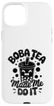 iPhone 15 Plus Boba Tea Made Me Do It Milk Tea Bubble Tea Boba Pearl Lover Case