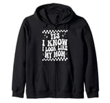 Yes I Know I Look Like My Mom Funny Sarcastic Mom Zip Hoodie