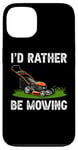 Coque pour iPhone 13 I'd Rather Be Mowing Grass Planting garden Funny Lawn Mower