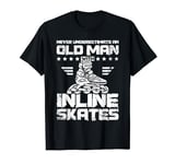 Never underestimate an old man with inline skates T-Shirt