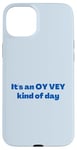 iPhone 15 Plus Funny Yiddish It's an Oy Vey Kind of Day blue Case