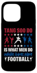 Coque pour iPhone 14 Pro Max It Is What Men Do While Boys Play Football Funny Tang Soo Do