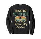 To Ski or not to Ski thats a silly Question Water Ski Sweatshirt