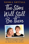 The Stars Will Still Be There: A memoir of what my daughter taught me about love, life and loss