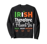 I'm Irish therefore fluent in English sarcasm smartasses Tee Sweatshirt