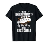 Never Underestimate An Old Man With A Bass Guitar T-Shirt