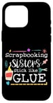 Coque pour iPhone 16 Pro Max Scrapbooking Sisters Stick Like Glue Collage artisanal