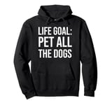 Life Goal Pet All The Dogs Sign,I Just Want to Pet The Dog Pullover Hoodie