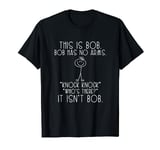 This Is Bob He Has No Arms Funny Knock Knock Sarcastic Humor T-Shirt