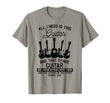 Funny All I Need is This Guitar and That Other Music Lover T-Shirt