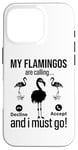 iPhone 16 Pro My Flamingos are calling, I must go - Funny Flamingo Case