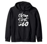 Oh Shit I'm 60 Year Old Birthday 60th B-Day Party Father Day Zip Hoodie