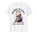 Angry Cat Had Rough Night Lost 3 Lives Doing It Again Today T-Shirt