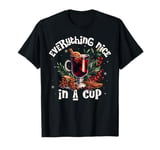 Everything Nice In A Cup Mulled Wine Christmas Drink T-Shirt