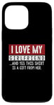 Coque pour iPhone 13 Pro Max I Love My Girlfriend And Yes This Shirt Is A-Gift From Her