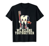 Dentist Valentines Day Tooth Brush We Belong Toothgether T-Shirt