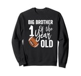 Big Brother Of The 1 Year Old Football 1st Year Down Sweatshirt