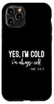 iPhone 11 Pro Yes I Am Cold I'm Always Cold 24/7 Case